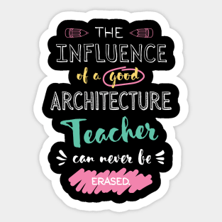 Architecture Teacher Appreciation Gifts - The influence can never be erased Sticker